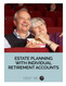 Estate Planning with Individual Retirement Accounts